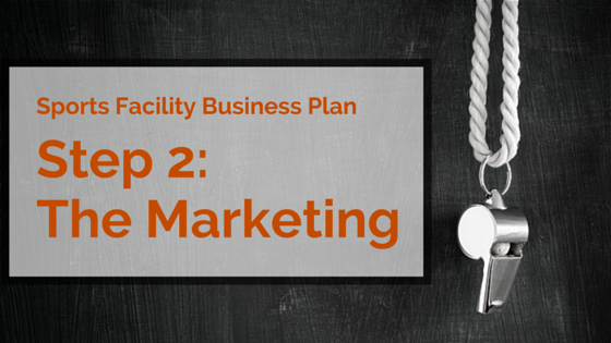 Sports Facility Business Plan Marketing Blog