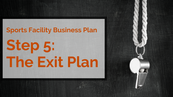 Sports Facility Business Plan Exit Plan Blog
